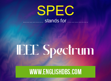 SPEC means IEEE Spectrum SPEC
