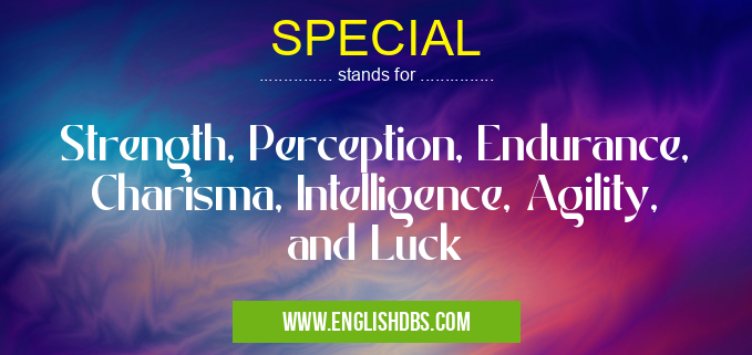 SPECIAL means Strength, Perception, Endurance, Charisma, Intelligence, Agility, and Luck SPECIAL