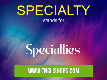 SPECIALTY means Specialties SPECIALTY