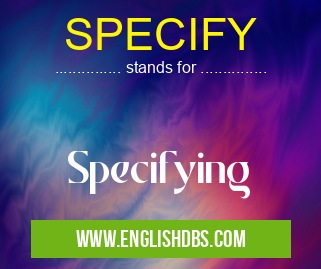 SPECIFY means Specifying SPECIFY