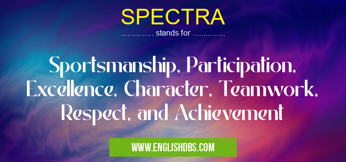 SPECTRA means Sportsmanship, Participation, Excellence, Character, Teamwork, Respect, and Achievement SPECTRA