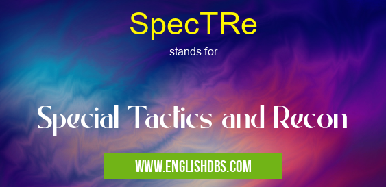SpecTRe means Special Tactics and Recon SpecTRe