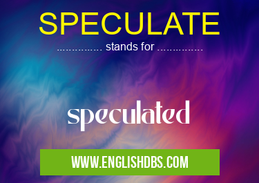 SPECULATE means speculated SPECULATE