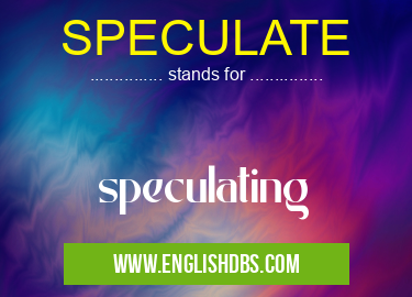 SPECULATE means speculating SPECULATE