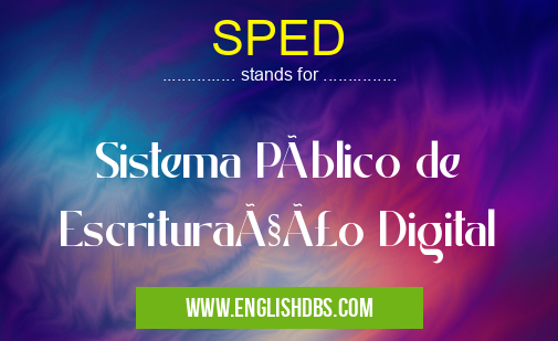 SPED means Sistema Público de Escrituração Digital SPED