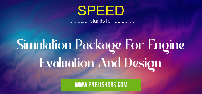 SPEED means Simulation Package For Engine Evaluation And Design SPEED