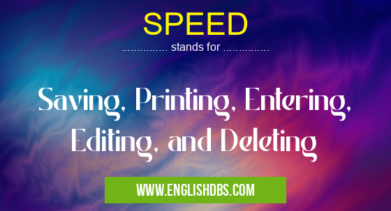 SPEED means Saving, Printing, Entering, Editing, and Deleting SPEED