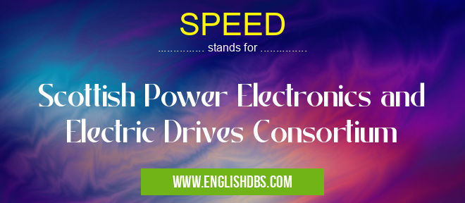 SPEED means Scottish Power Electronics and Electric Drives Consortium SPEED