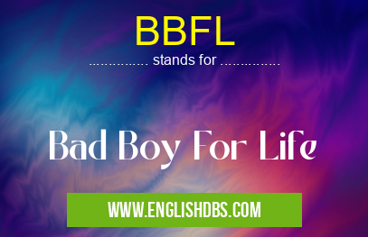BBFL means Bad Boy For Life BBFL