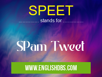 SPEET means SPam Tweet SPEET