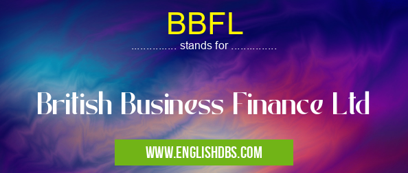 BBFL means British Business Finance Ltd BBFL