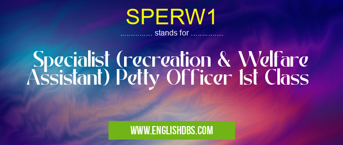 SPERW1 means Specialist (recreation & Welfare Assistant) Petty Officer 1st Class SPERW1