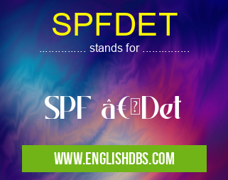 SPFDET means SPF â€Det SPFDET
