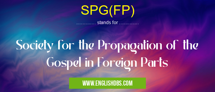 SPG(FP) means Society for the Propagation of the Gospel in Foreign Parts SPG(FP)