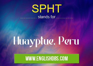 SPHT means Huayptue, Peru SPHT