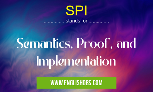 SPI means Semantics, Proof, and Implementation SPI