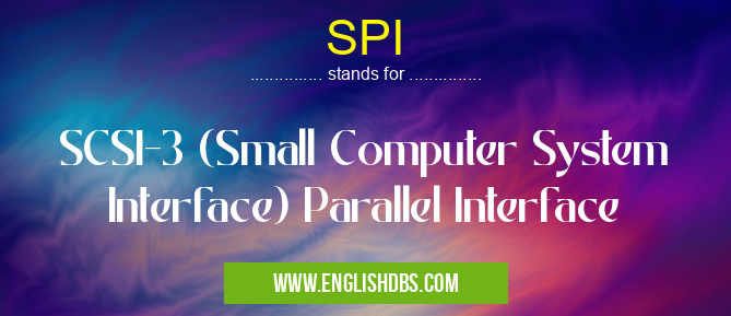 SPI means SCSI-3 (Small Computer System Interface) Parallel Interface SPI