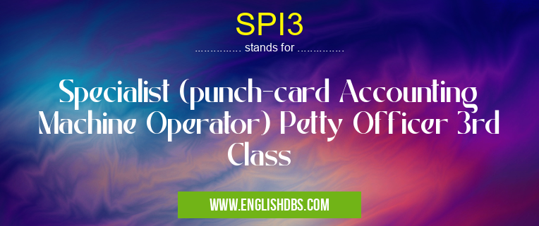 SPI3 means Specialist (punch-card Accounting Machine Operator) Petty Officer 3rd Class SPI3
