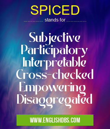 SPICED means Subjective
Participatory
Interpretable
Cross-checked
Empowering
Disaggregated SPICED