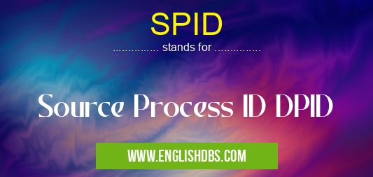SPID means Source Process ID DPID SPID