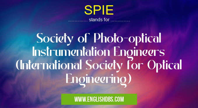 SPIE means Society of Photo-optical Instrumentation Engineers (International Society for Optical Engineering) SPIE