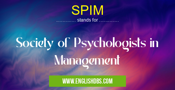 SPIM means Society of Psychologists in Management SPIM