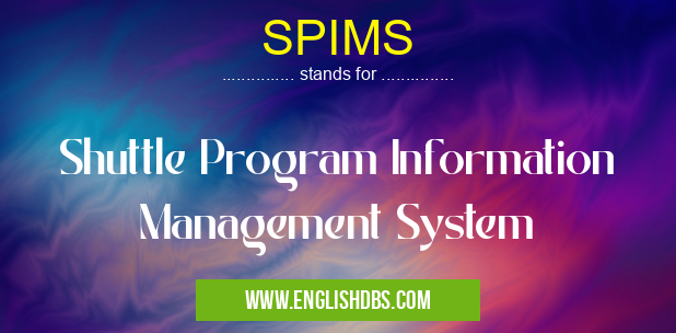 SPIMS means Shuttle Program Information Management System SPIMS