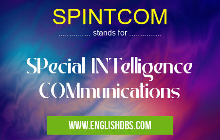 SPINTCOM means SPecial INTelligence COMmunications SPINTCOM