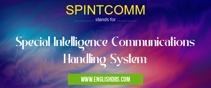 SPINTCOMM means Special Intelligence Communications Handling System SPINTCOMM