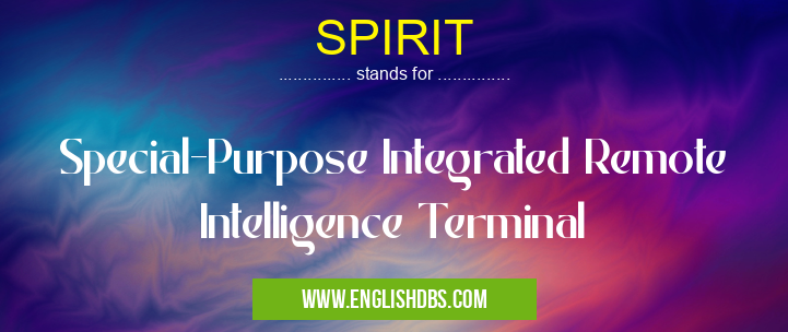 SPIRIT means Special-Purpose Integrated Remote Intelligence Terminal SPIRIT
