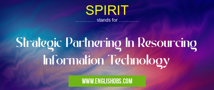 SPIRIT means Strategic Partnering In Resourcing Information Technology SPIRIT