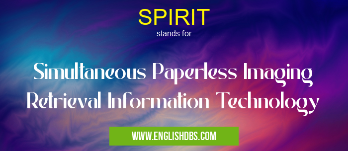 SPIRIT means Simultaneous Paperless Imaging Retrieval Information Technology SPIRIT