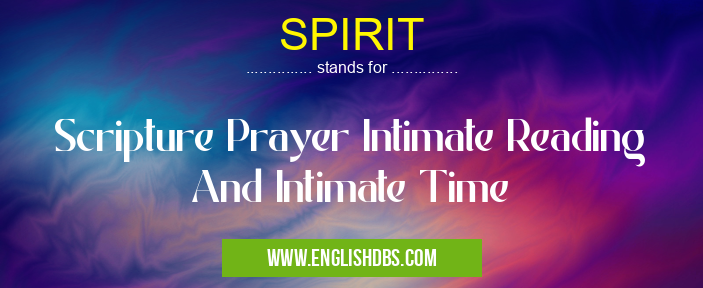 SPIRIT means Scripture Prayer Intimate Reading And Intimate Time SPIRIT