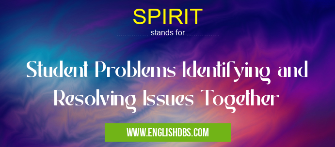 SPIRIT means Student Problems Identifying and Resolving Issues Together SPIRIT