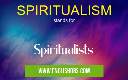 SPIRITUALISM means Spiritualists SPIRITUALISM