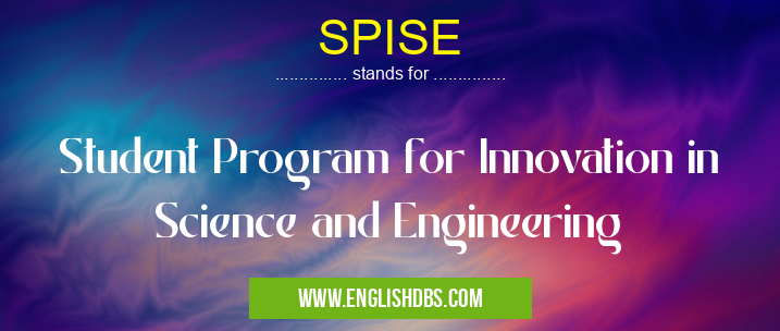 SPISE means Student Program for Innovation in Science and Engineering SPISE