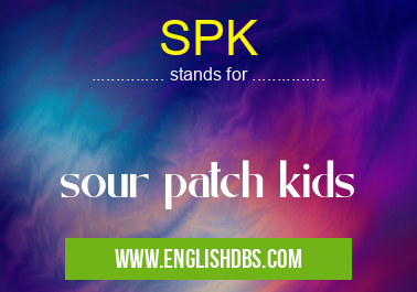 SPK means sour patch kids SPK