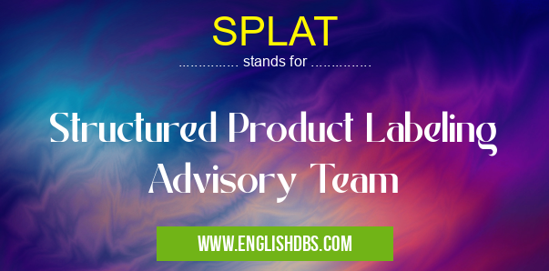 SPLAT means Structured Product Labeling Advisory Team SPLAT