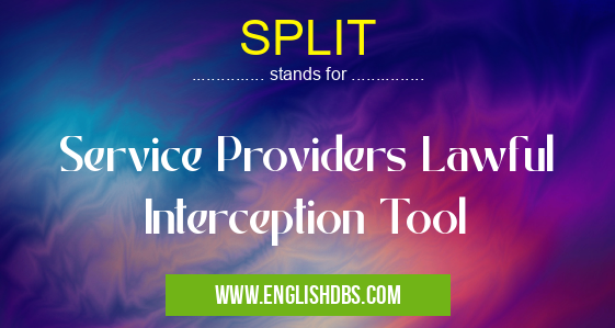 SPLIT means Service Providers Lawful Interception Tool SPLIT