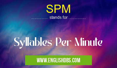 SPM means Syllables Per Minute SPM