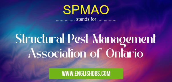 SPMAO means Structural Pest Management Association of Ontario SPMAO
