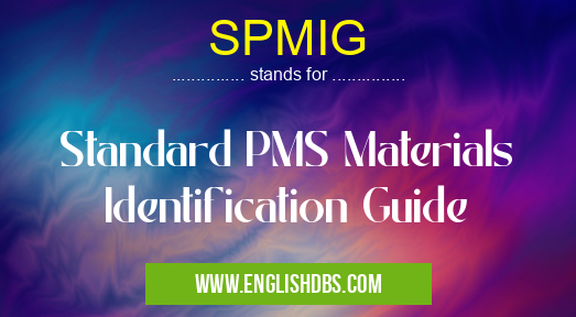 SPMIG means Standard PMS Materials Identification Guide SPMIG