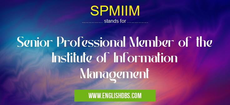 SPMIIM means Senior Professional Member of the Institute of Information Management SPMIIM