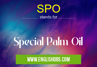 SPO means Special Palm Oil SPO