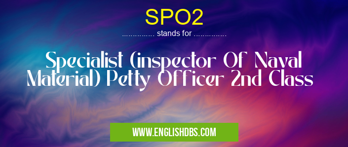 SPO2 means Specialist (inspector Of Naval Material) Petty Officer 2nd Class SPO2