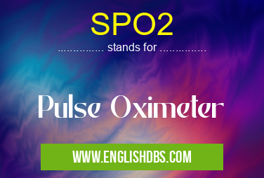 SPO2 means Pulse Oximeter SPO2