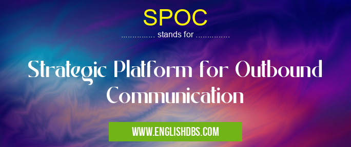 SPOC means Strategic Platform for Outbound Communication SPOC