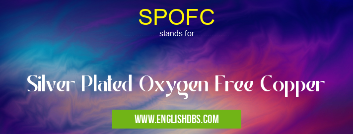 SPOFC means Silver Plated Oxygen Free Copper SPOFC