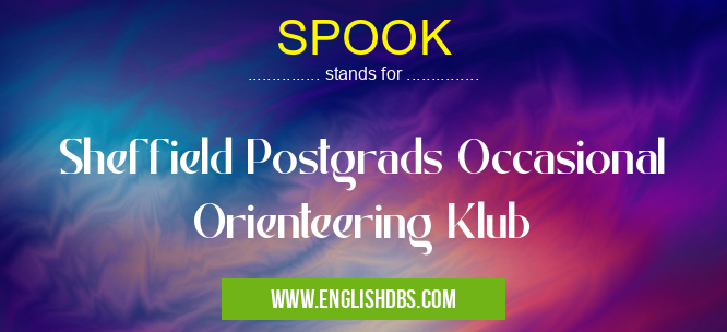 SPOOK means Sheffield Postgrads Occasional Orienteering Klub SPOOK