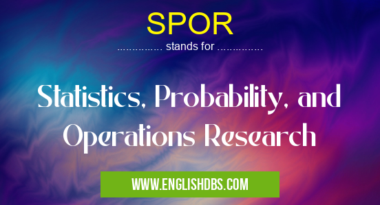 SPOR means Statistics, Probability, and Operations Research SPOR